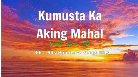 KUMUSTA KA AKING MAHAL by Freddie Aguilar (Lyrics and .